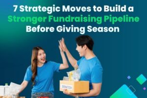 7 Strategic Moves to Build a Stronger Fundraising Pipeline Before Giving Season